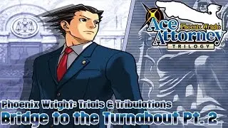 Ace Attorney Trilogy - Phoenix Wright: Trials & Tribulations - Bridge to the Turnabout Pt. 2