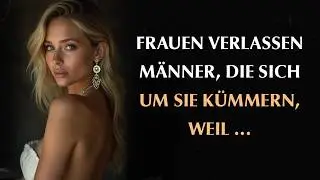 Warum Frauen alle Männer verlassen, die sich um sie kümmern | Stoizismus