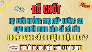 ĐÃ CHỐT: Hạ Tuổi Hưởng Trợ Cấp Xuống 60 – Cựu Chiến Binh Nào Có Tên Trong Danh Sách Nhận Ngay?