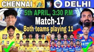 Chennai Vs Delhi Playing 11 Match-17 | DC Vs CSK Best Playing XI IPL 2025