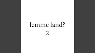 lemme land 2?
