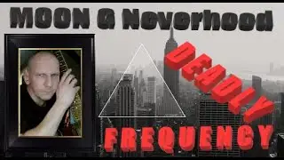 MOON G Neverhood - DEADLY FREQUENCY (original song)