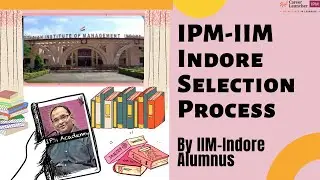 IPM-IIM Indore Selection Process By IIM-Indore Alumnus, Srinivas Akkapeddi