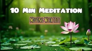A 10 minute deep meditation for moving with life | For Letting Go, Acceptance & Flow