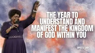The Year To Understand And Manifest The Kingdom Of God Within You I Apostle Judy I Sunday Service