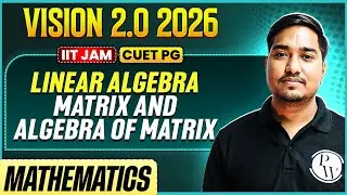 IIT JAM/CUET PG 2026 | Linear Algebra - Matrix and Algebra Of Matrix | IIT JAM Mathematics | PW