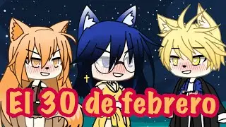 El 30 de febrero/gacha Life