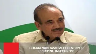 Gulam Nabi Azad Accuses BJP Of Creating Insecurity