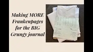 Making MORE franken pages for the BIG grungy junk journal - a craft and chat