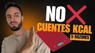 NO CUENTES KCAL - 5 razones por las que NO deberías contar calorías en tu alimentación