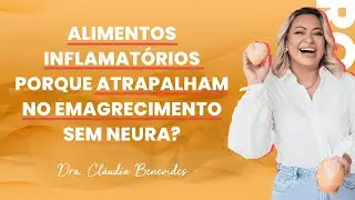 ALIMENTOS INFLAMATÓRIOS: porque atrapalham no emagrecimento sem neura?