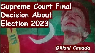 ||Supreme Court Final Decision About Election 2023|| Gillani Canada||