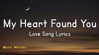 My Heart Found You - Romantic Love Song (Lyrics) 😚