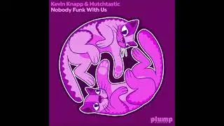Kevin Knapp & Hutchtastic - Nobody Funk With Us (Original Mix) [PLUMP RECORDS]