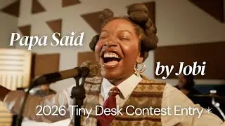 My 2026 Tiny Desk Contest Entry: Papa Said- Jobi