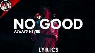 Always Never - No Good (Lyrics)
