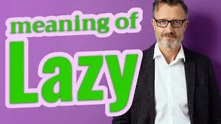 Lazy | Meaning of lazy