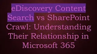 eDiscovery Content Search vs SharePoint Crawl: Understanding Their Relationship in Microsoft 365