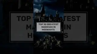 Top 10 Greatest Magicians in Hogwarts 🔮✨ | HARRYPOTTER