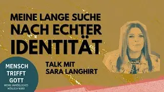 Meine lange Suche nach echter Identität (Talk mit Sara Langhirt) | Mensch trifft Gott