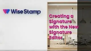 The New Signature Editor: How to Create Your Signature