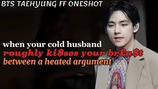 When your cold husband roughly k!sses your bre@$t between an argument ||Taehyung FF Oneshot Bts ff 