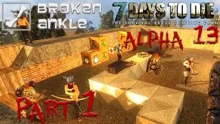 7 Days to Die Coop - Alpha 13 - Broken Ankle Server - Part 1
