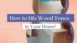 How to Mix Wood Tones in Your Home!