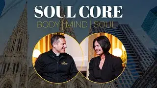 Soul Core: Body, Mind & Soul | St. Patrick's Cathedral Interview