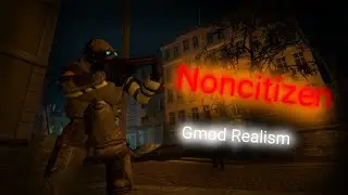 Gmod Realism | Noncitizen