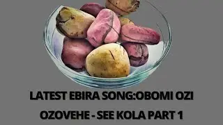 Latest Ebira Song: Obomi Ozi Ozovehe - See Kola Part 1