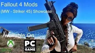 Fallout 4 Mods Xbox/PC ( MW - Striker 45 ) Showcase