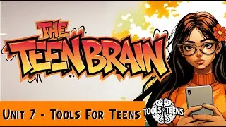 🧠Brain Tools For Teens - Unit 7 - Understanding The Teen Brain
