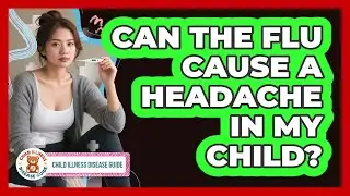 Can the Flu Cause a Headache in My Child?