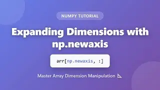NumPy np.newaxis Tutorial: Expand Array Dimensions for Broadcasting | Python Tutorial