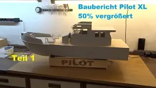 Baubericht Lotsenboot Pilot XL 50% vergrößert. Teil 1