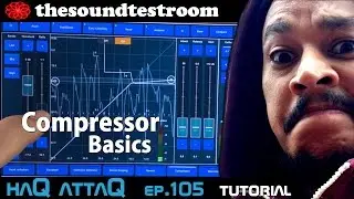 Audio Compressor Basics │ haQ attaQ 105