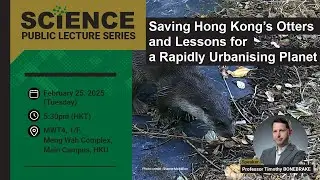 Science Public Lecture: Saving Hong Kong&rsquo;s Otters and Lessons for a Rapidly Urbanising Planet