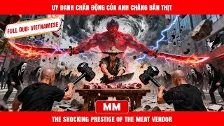 Uy Danh Chấn Động Của Anh Chàng Bán Thịt | Siêu Phẩm Tổng Tài Hành Động | Phim Châu Á