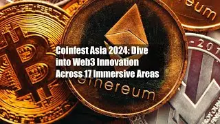 Coinfest Asia 2024: Dive into Web3 Innovation Across 17 Immersive