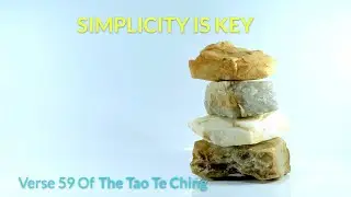 Why Simplicity Is So Important | 59th Verse Of The Tao Te Ching