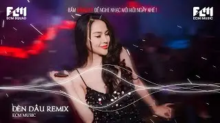 Đ&egrave;n Dầu Remix HIT TIKTOK ♫ BXH Nhạc Trẻ Remix Hay Nhất - Top 10 Bản EDM TikTok Hot Trend 2024