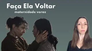 Fa&ccedil;a Ela Voltar: a maternidade que devora, o luto que corr&oacute;i
