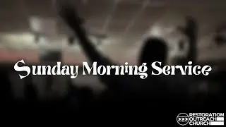 Restoration Outreach Church - SUNDAY SERVICE -1/11/26