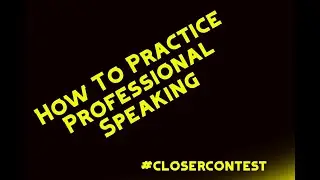 How to practice professional speaking #closercontest (Video 2 of 7)