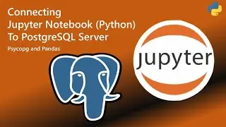 How to Connect Jupyter Notebook to PostgreSQL with Python | Psycopg & Pandas Tutorial