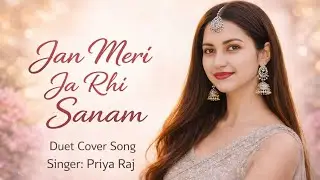 Jaan Meri Ja Rahi Sanam | Duet Cover | Heart Touching Song
