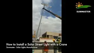 How to Install a Solar Street Light with a Crane - Sunmaster