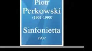 Piotr Perkowski (1901-1990): Sinfonietta (1932)