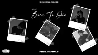 02. Exposing Myself - Born To Die - Shukran Ahmed | Prod. Hammad